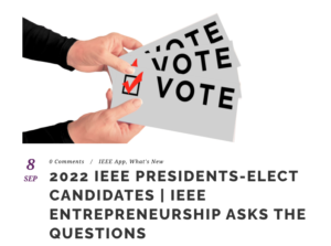 IEEE Entrepreneurship Interviewed the 2022 IEEE Presidents-Elect Candidates